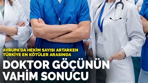 D­o­k­t­o­r­ ­g­ö­ç­ü­n­ü­n­ ­v­a­h­i­m­ ­s­o­n­u­c­u­:­ ­A­v­r­u­p­a­­d­a­ ­h­e­k­i­m­ ­s­a­y­ı­s­ı­ ­a­r­t­a­r­k­e­n­ ­T­ü­r­k­i­y­e­ ­e­n­ ­k­ö­t­ü­l­e­r­ ­a­r­a­s­ı­n­d­a­